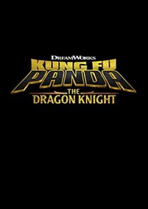 ดูซีรีย์ อนิเมชั่น Kung Fu Panda : The Dragon Knight (2022) กังฟู แพนด้า นักรบมังกร ซับไทย พากย์ไทย